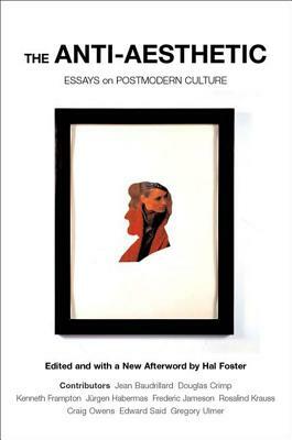 The Anti-Aesthetic: Essays on Postmodern Culture by Hal Foster
