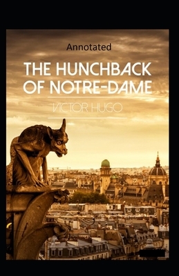 The Hunchback of Notre Dame (Annotated) by Victor Hugo