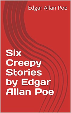 Six Creepy Stories by Edgar Allan Poe