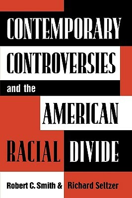 Contemporary Controversies and the American Racial Divide by Richard Seltzer, Robert C. Smith