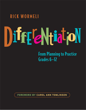 Differentiation: From Planning to Practice, Grades 6-12 by Rick Wormeli