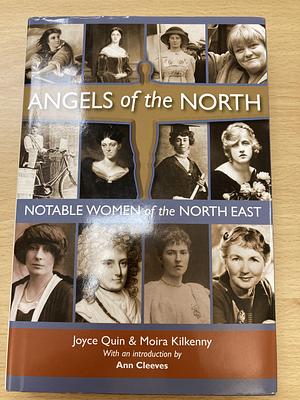 Angels of the North Notable Women of the North East by Joyce Quin and Moira Kilkenny