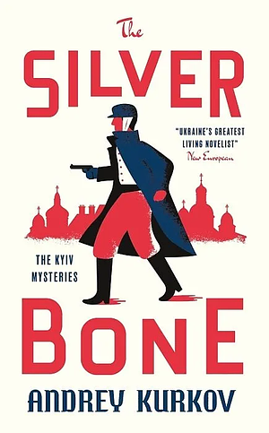 The Silver Bone by Andrey Kurkov