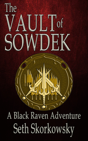 The Vault of Sowdek (Tales of the Black Raven #2.5) by Seth Skorkowsky