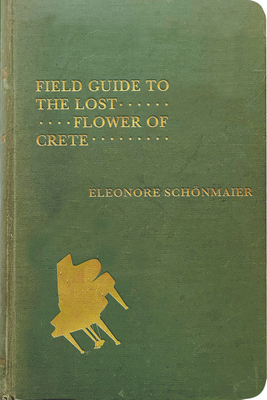 Field Guide to the Lost Flower of Crete by Eleonore Schönmaier