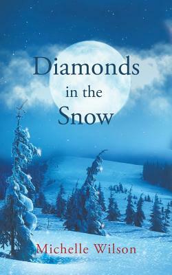 Diamonds in the Snow by Michelle Wilson