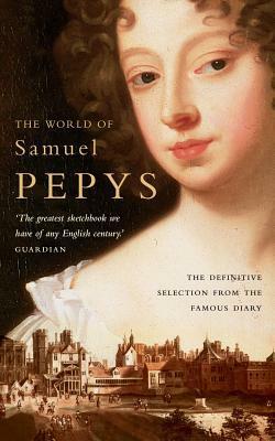 The World of Samuel Pepys: A Pepys Anthology by Robert Latham
