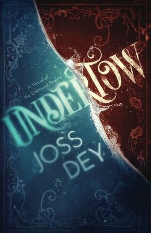 Undertow (The Unbound Realms) by Joss Dey