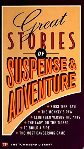 Great Stories Of Suspense & Adventure by Jack London, Carl Stephenson, Barbara Solot, Rudyard Kipling, Beth Johnson, Richard Connell, W.W. Jacobs