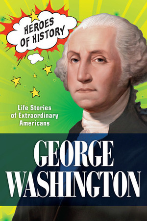 George Washington (TIME Heroes of History #2): Life Stories of Extraordinary Americans by The Editors of TIME
