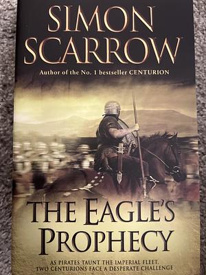 The Eagle's Prophecy by Simon Scarrow