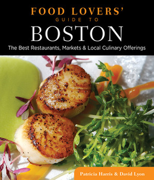 Food Lovers' Guide to Boston: The Best Restaurants, Markets & Local Culinary Offerings by Patricia Harris