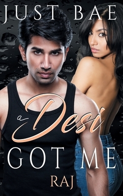 A Desi Got Me: Raj by Just Bae