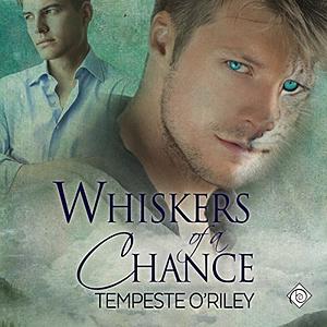 Whiskers of a Chance by Tempeste O'Riley