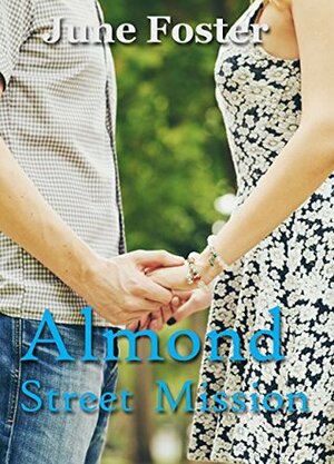Almond Street Mission: When a homeless man rescues a woman, he's not what he seems. by June Foster