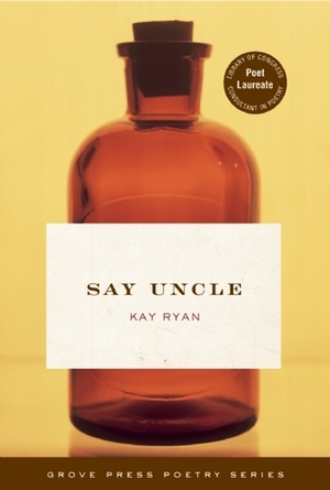 Say Uncle by Kay Ryan