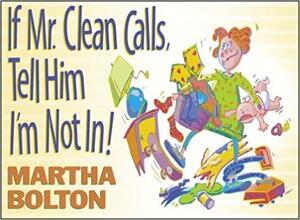 If Mr. Clean Calls, Tell Him I'm Not In!: A Look at Family Life by Bob Hope's Comedy Writer by Martha Bolton, Bob Phillips