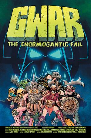 GWAR: The Enormogantic Fail by Matt Miner