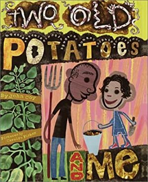 Two Old Potatoes and Me by John Coy, Carolyn Fisher