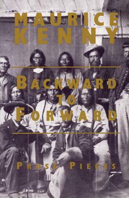 Backward to Forward by Maurice Kenny