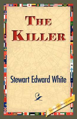 The Killer by Stewart Edward White