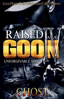 Raised as a Goon 4: Unforgivable Sins by Ghost