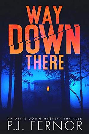 Way Down There by P.J. Fernor