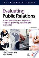 Evaluating Public Relations: A Best Practice Guide to Public Relations Planning, Research and Evaluation by Tom Watson, Paul Noble