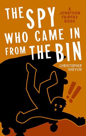 The Spy Who Came in from the Bin by Christopher Shevlin, Christopher Shevlin
