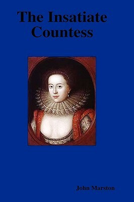 The Insatiate Countess by John Marston