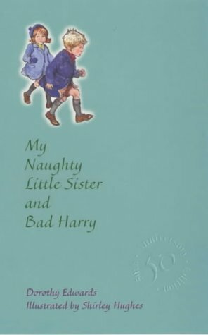 My Naughty Little Sister and Bad Harry by Dorothy Edwards, Shirley Hughes