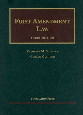 First Amendment Law by Gerald Gunther, Kathleen M. Sullivan