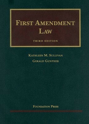 First Amendment Law by Kathleen M. Sullivan, Gerald Gunther