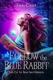 Follow the Blue Rabbit by Elena Carter