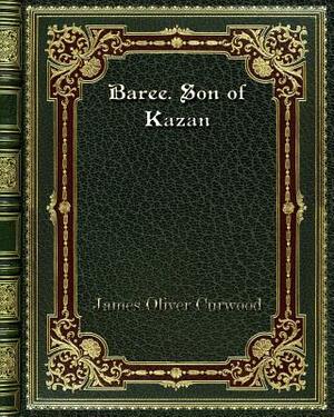 Baree. Son of Kazan by James Oliver Curwood