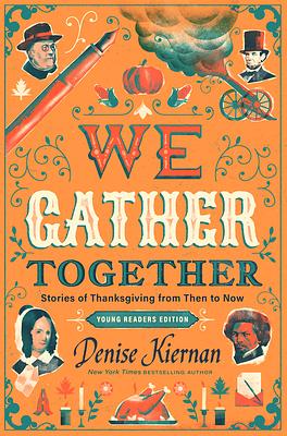 We Gather Together (Young Readers Edition): Stories of Thanksgiving from Then to Now by Denise Kiernan