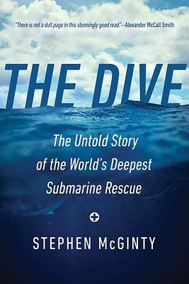 The Dive: The Untold Story of the World's Deepest Submarine Rescue by Stephen McGinty