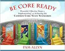 Be Core Ready: Teach, Lead, and Inspire Every Student for Literacy Standards Success by Pam Allyn