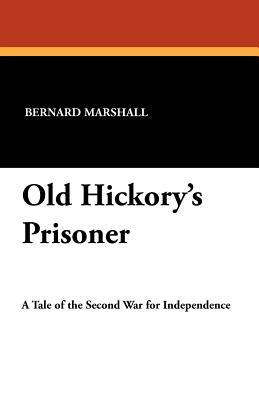 Old Hickory's Prisoner by Bernard Marshall