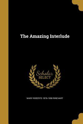 The Amazing Interlude by Mary Roberts Rinehart