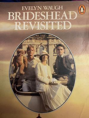 Brideshead Revisited: The Sacred and Profane Memories of Captain Charles Ryder by Evelyn Waugh