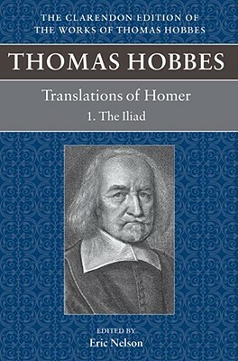 Thomas Hobbes Translations of Homer: The Iliad and the Odyssey by Eric Nelson