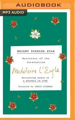 Bright Evening Star: Mystery of the Incarnation by Madeleine L'Engle