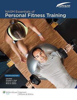 NASM Essentials of Personal Fitness Training by Academy Of Sports Medicine National, Micheal A. Clark, Micheal A. Clark, Brian G. Sutton