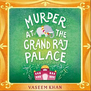 Murder at the Grand Raj Palace by Vaseem Khan