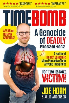 TIMEBOMB: A Genocide of Deadly Processed Foods! A National Health Epidemic More Pervasive Than Anyone Imagined... DON'T BE ITS NEXT VICTIM! by Joe Horn, Allie Anderson