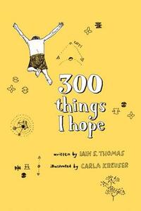 300 Things I Hope by Iain S. Thomas