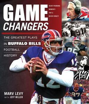 Game Changers: Buffalo Bills: The Greatest Plays in Buffalo Bills Football History by Jeffrey J. Miller, Marv Levy