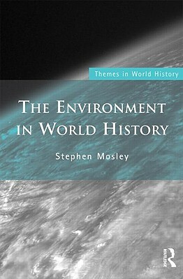 The Environment in World History by Stephen Mosley