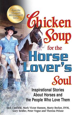 Chicken Soup for the Horse Lover's Soul: Inspirational Stories About Horses and the People Who Love Them by Jack Canfield, Jack Canfield, Mark Victor Hansen, Gary Seidler